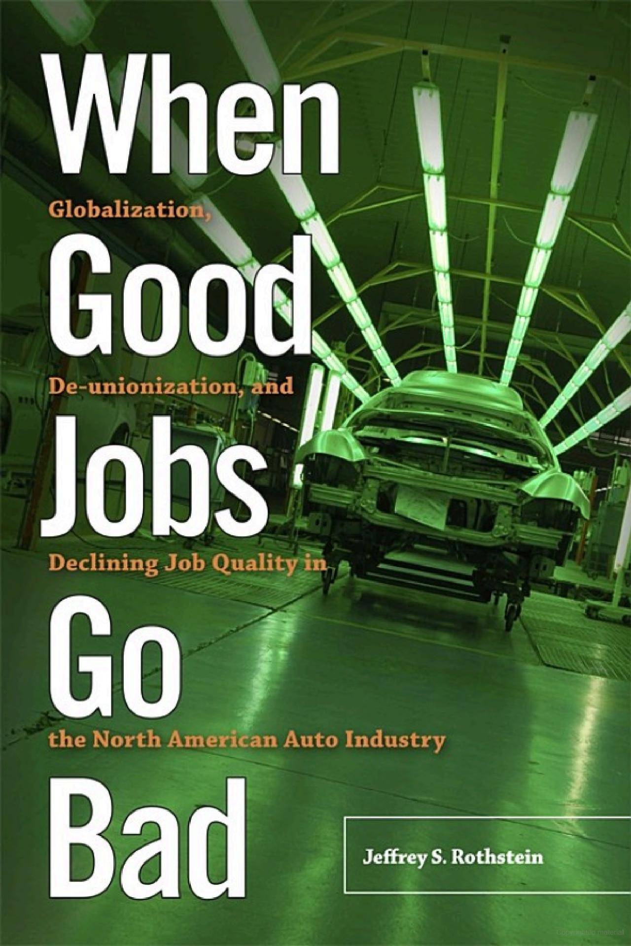 When Good Jobs Go Bad Globalization, De-unionization, and Declining Job Quality in the North American Auto Industry